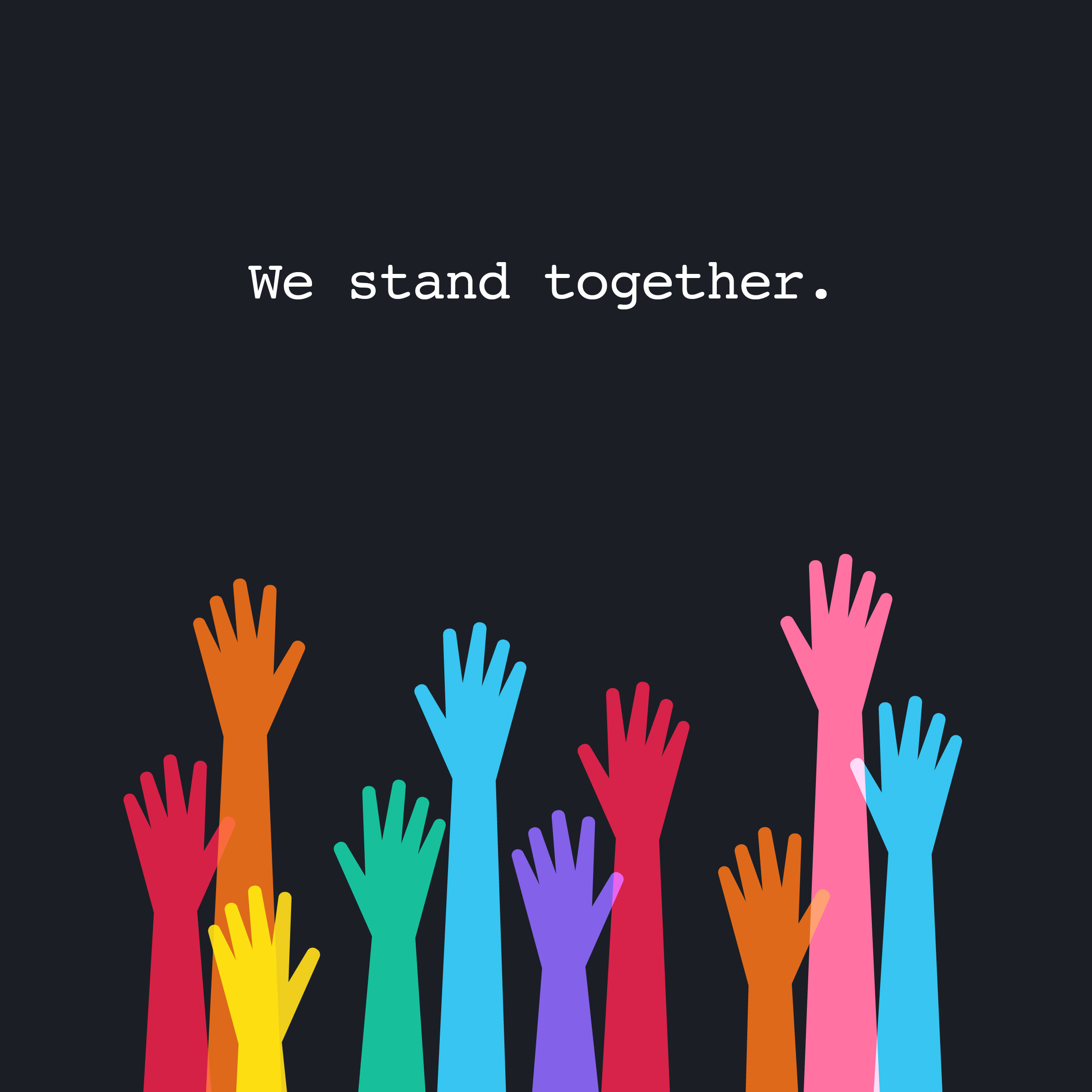 rainbow hands with text saying "We stand together."